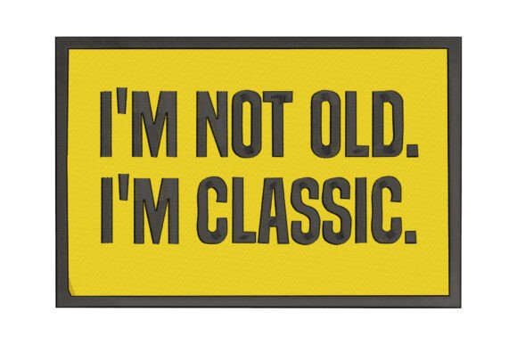 I’m Not Old I’m Classic